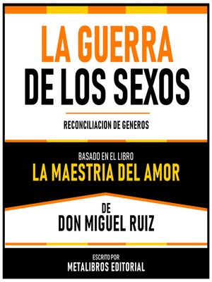 cover image of La Guerra De Los Sexos--Basado En El Libro La Maestria Del Amor  De Don Miguel Ruiz